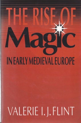Item #87255 The Rise of Magic in Early Medieval Europe. Valerie I. J. Flint