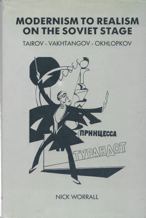 Item #87258 Modernism to Realism on the Soviet Stage: Tairov - Vakhtangov - Okhlopkov. Nick Worrall