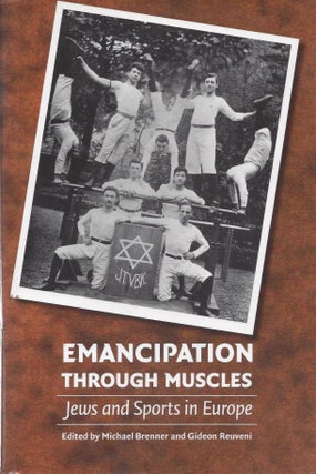 Item #87270 Emancipation Through Muscles: Jews and Sports in Europe. Michael Brenner, Gideon Reuveni