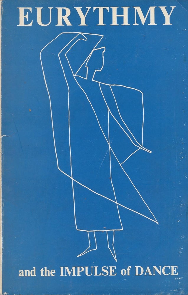 Item #87277 Eurythmy and the Impulse of Dance with sketches for Eurythmy figures by Rudolf Steiner. Marjorie Raffe, Cecil Harwood, Marguerite Lundgren, written in collaboration by.
