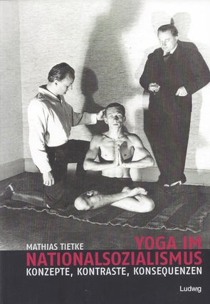 Item #87280 Yoga im Nationalsozialismus: Konzepte, Kontraste, Konsequenzen. Mathias Tietke