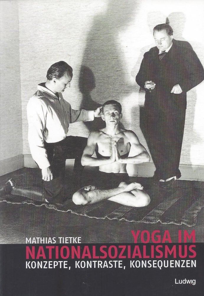 Item #87280 Yoga im Nationalsozialismus: Konzepte, Kontraste, Konsequenzen. Mathias Tietke.