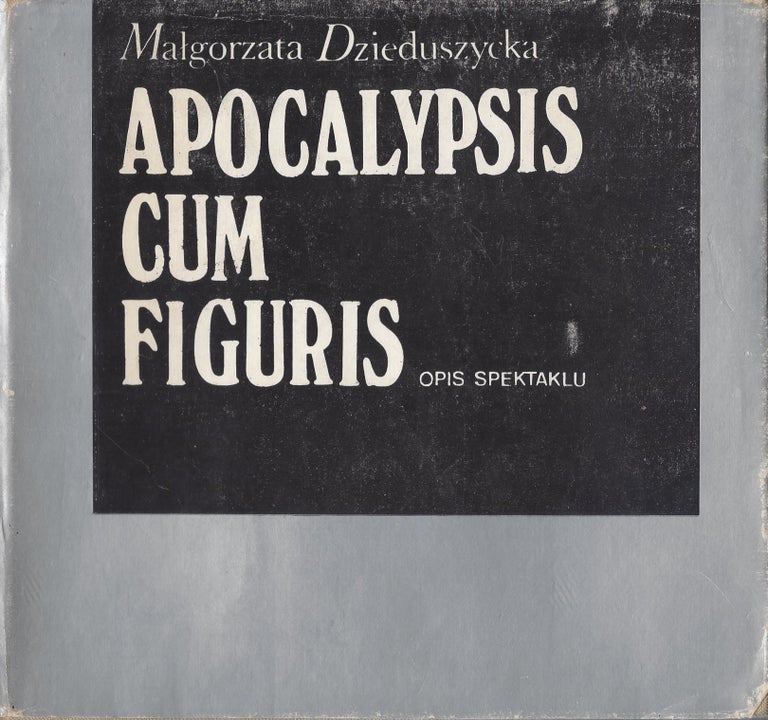 Item #87300 Apocalypsis Cum Fuguris. Opis Spektaklu Jerzego Grotowskiego. Malgorzata Dzieduszycka.