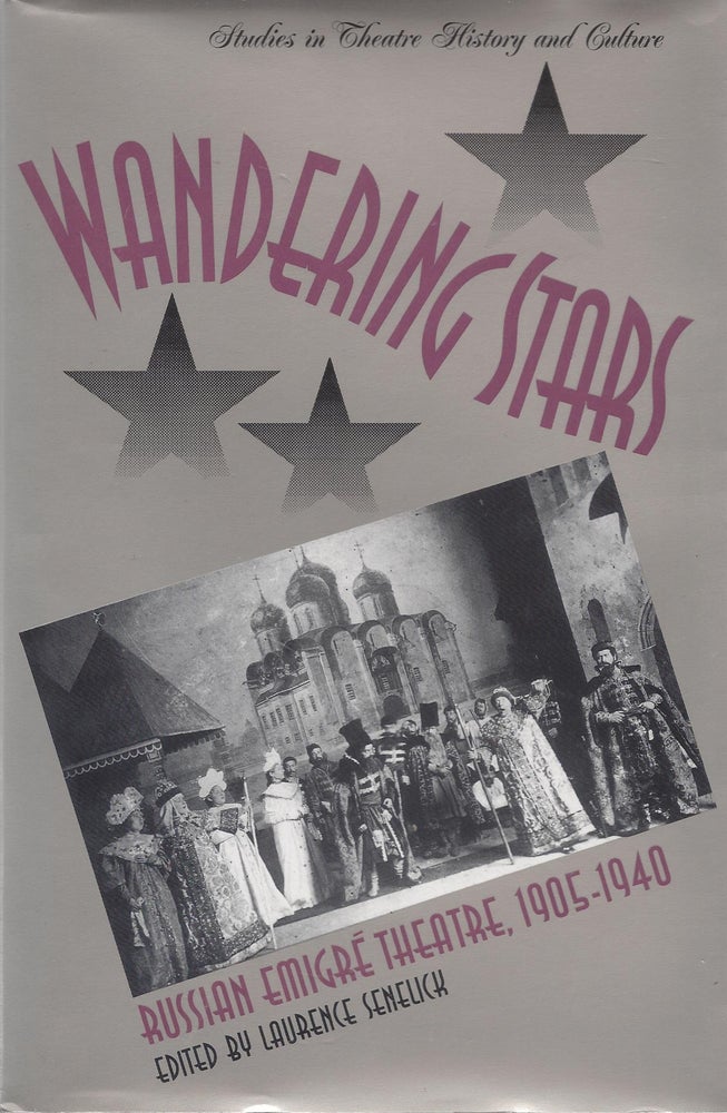 Item #87344 Wandering Stars: Russian Emigre Theatre 1905-1940. Laurence Senelick.