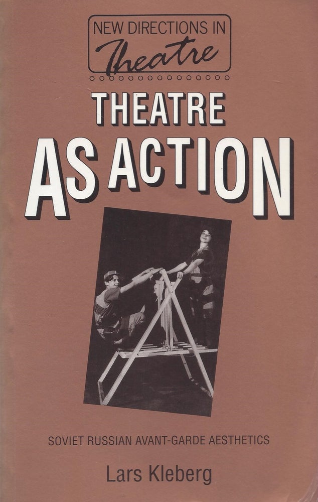 Item #87355 Theatre as Action: Soviet Russian Avant-Garde Aesthetics. Lars Kleberg.