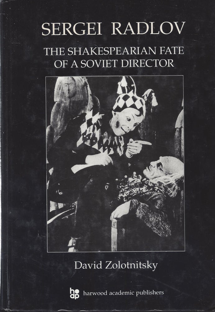Item #87359 Sergei Radlov: The Shakespearian Fate of a Soviet Director. David Zolonitsky.