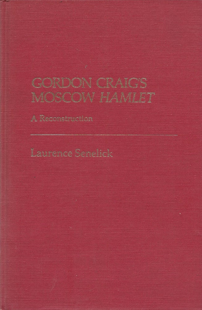 Item #87360 Gordon Craig's Moscow Hamlet: A Reconstruction. Laurence Senelick.