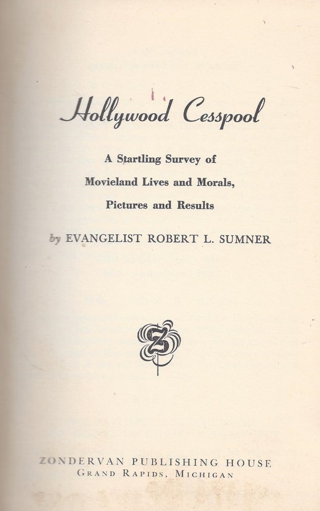 Item #87384 Hollywood Cesspool: A Startling Survey of Movieland Lives and Morals, Pictures and Results. Robert L. Sumner.