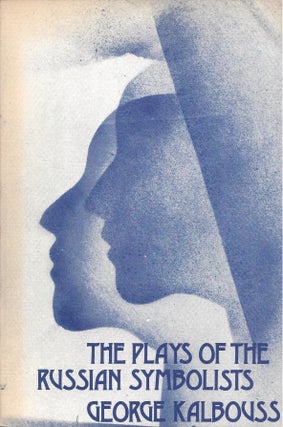 Item #87404 The Plays of the Russian Symbolists. George Kalbouss