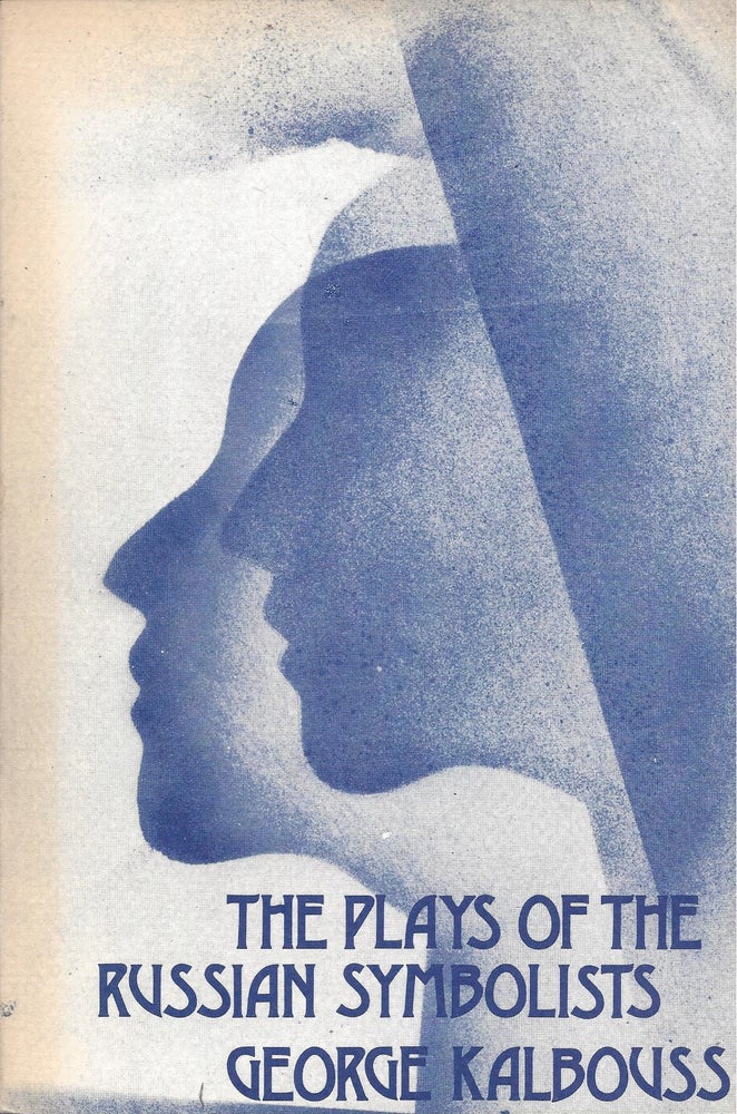 Item #87404 The Plays of the Russian Symbolists. George Kalbouss.