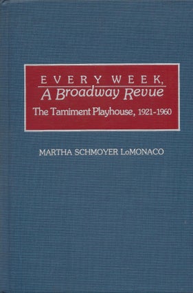Item #87420 Every Week, A Broadway Revue: The Taminent Playhouse, 1921-1960. Martha Schmoyer...