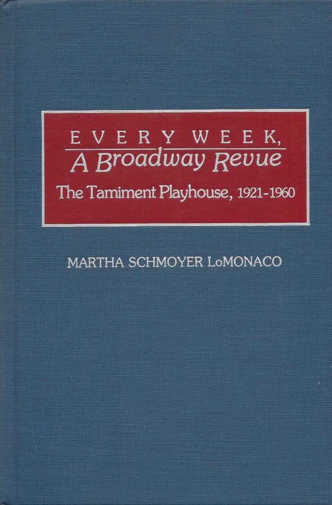 Item #87420 Every Week, A Broadway Revue: The Taminent Playhouse, 1921-1960. Martha Schmoyer LoMonaco.