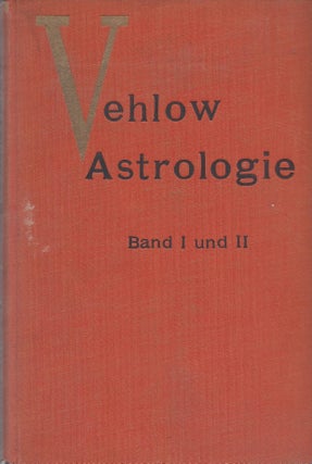 Lehrkursus der Wissenschaftlichen Geburts=Astrologie Band I: Die Waltanschauung der Astrologen. Johannes Vehlow.