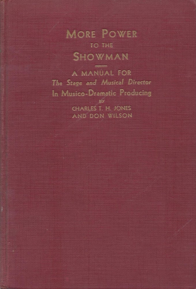 Item #87560 Musico-Dramatic Producing: A Manual For the Stage and Musical Director. Charles T. H. Jones, Don Wilson.