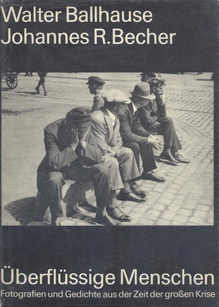 Item #87579 Überflüssige Mechschen: Fotographie und Gedichte aus der Zeit der großen Krise. Walter Ballhause, Johannes R. Becher.