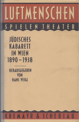 Item #87591 Luftmenschen Spielen Theater: Jüdisches Kabarett in Wien 1890-1938. Hans Veigl