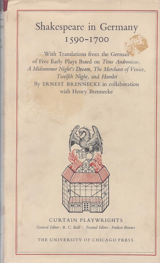 Item #87605 Shakespeare in Germany 1590-1700: With Translations from the German of Five Early Plays Based on Titus Andronicus, A Midsummer Night's Dream, The Merchant of Venice, Twelth Night, and Hamlet. Ernest Brennecke, in collaboration, Henry Brennecke.