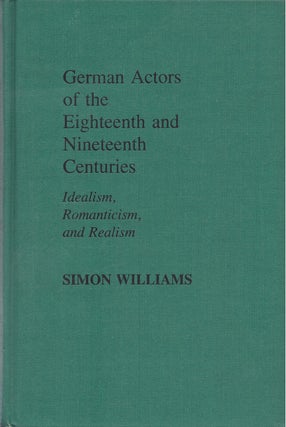 Item #87606 German Actors of the Eighteenth and Nineteenth Centuries: Idealism, Romanticism, and...