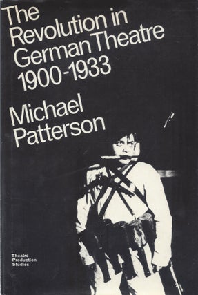 Item #87608 The Revolution in German Theatre 1900-1933. Michael Patterson