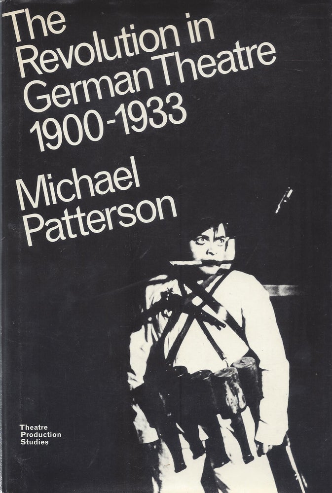 Item #87608 The Revolution in German Theatre 1900-1933. Michael Patterson.