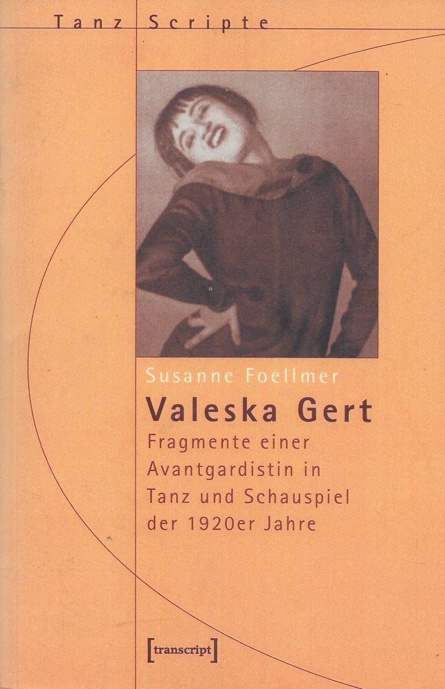 Item #87611 Valeska Gert: Fragmente einer Avantgardistin in Tanz und Schauspeil der 1920er Jahre. Susanne Foellmer.