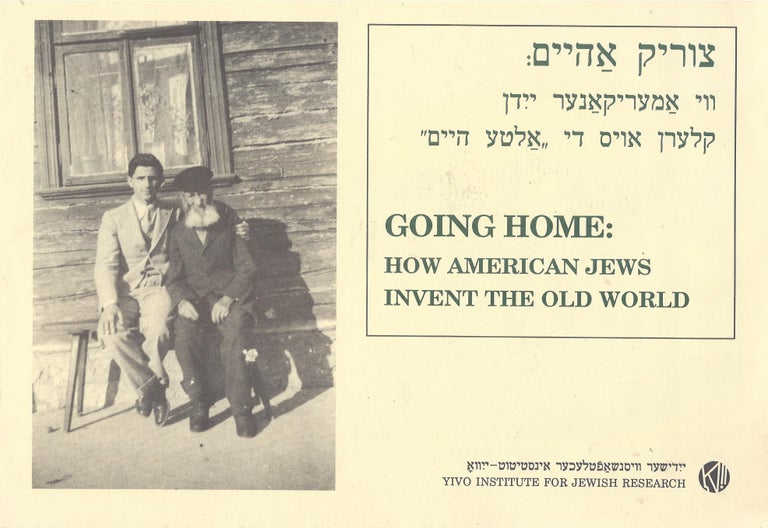 Item #87617 Going Home: How American Jews Invent the Old World, exhibited at the YIVO Institute for Jewish Research June 13, 1989 - February 16, 1990/ Tsurik aheym: vi Amerikaner Yidn klern oys di "alte heym" Jack Kugelmass, Jeffrey Shandler, curators.