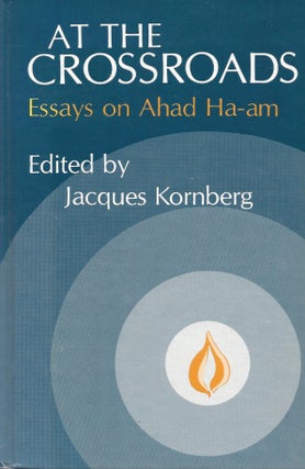 Item #87624 At the Crossroads: Essays on Ahad Ha-am. Jacques Kornberg