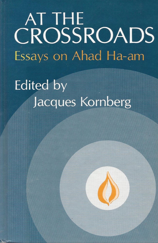 Item #87624 At the Crossroads: Essays on Ahad Ha-am. Jacques Kornberg.