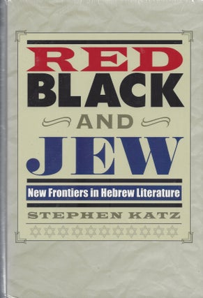 Item #87657 Red, Black and Jew: New Frontiers in Hebrew Literature. Stephen Katz