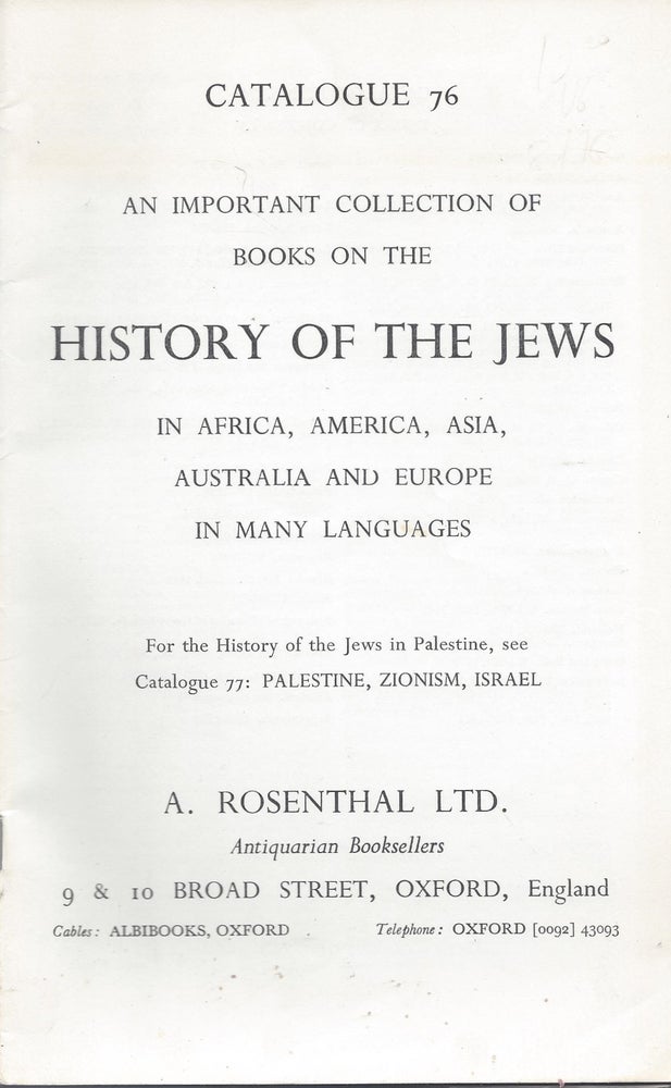 Item #87762 Catalogue 76: An Important Collection of Books on the History of the Jews in Africa, America, Asia, Australia and Europe in Many Language. For the History of the Jew in Palestine, see Catalogue 77: Palestine, Zionism, Israel.