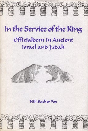Item #87915 In the Service of the King: Officialdom in Ancient Israel and Judah. Nili Sacher Fox