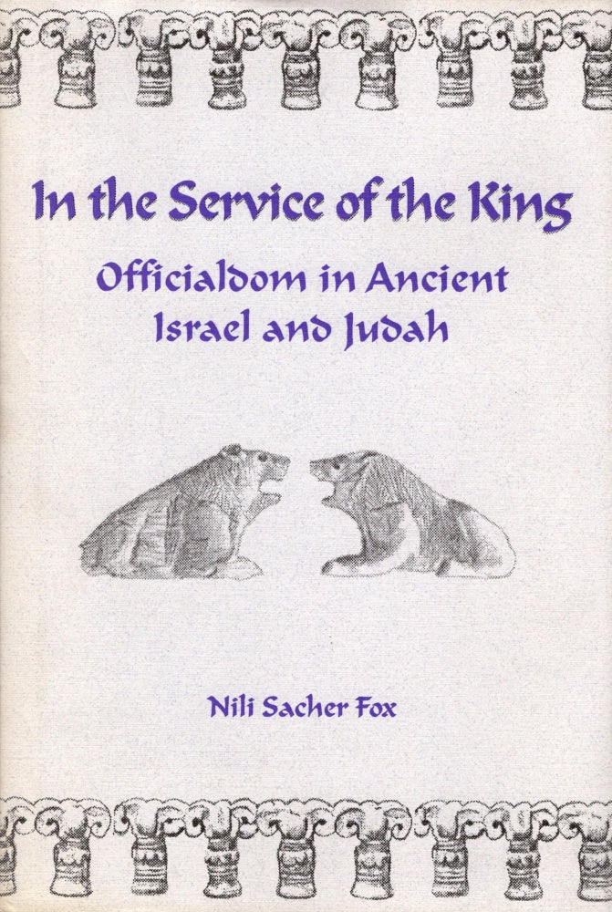 Item #87915 In the Service of the King: Officialdom in Ancient Israel and Judah. Nili Sacher Fox.