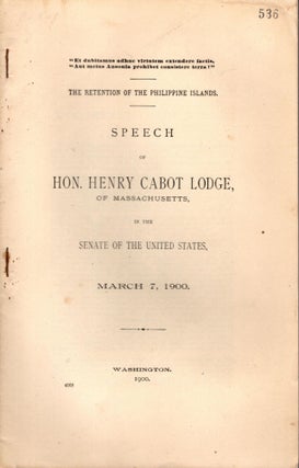 Item #88225 The Retention of the Philippine Islands. Speech of Hon. Henry Cabot Lodge of...