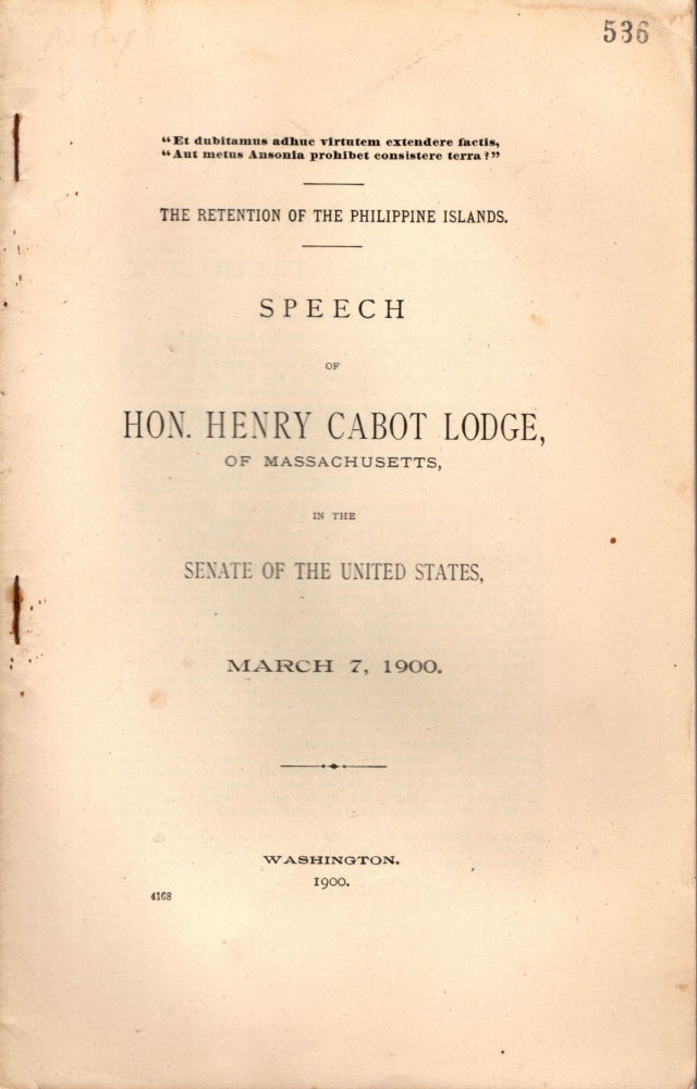 Item #88225 The Retention of the Philippine Islands. Speech of Hon. Henry Cabot Lodge of Massachusetts, in the Senate of the United States, March 7, 1900. Henry Cabot Lodge.