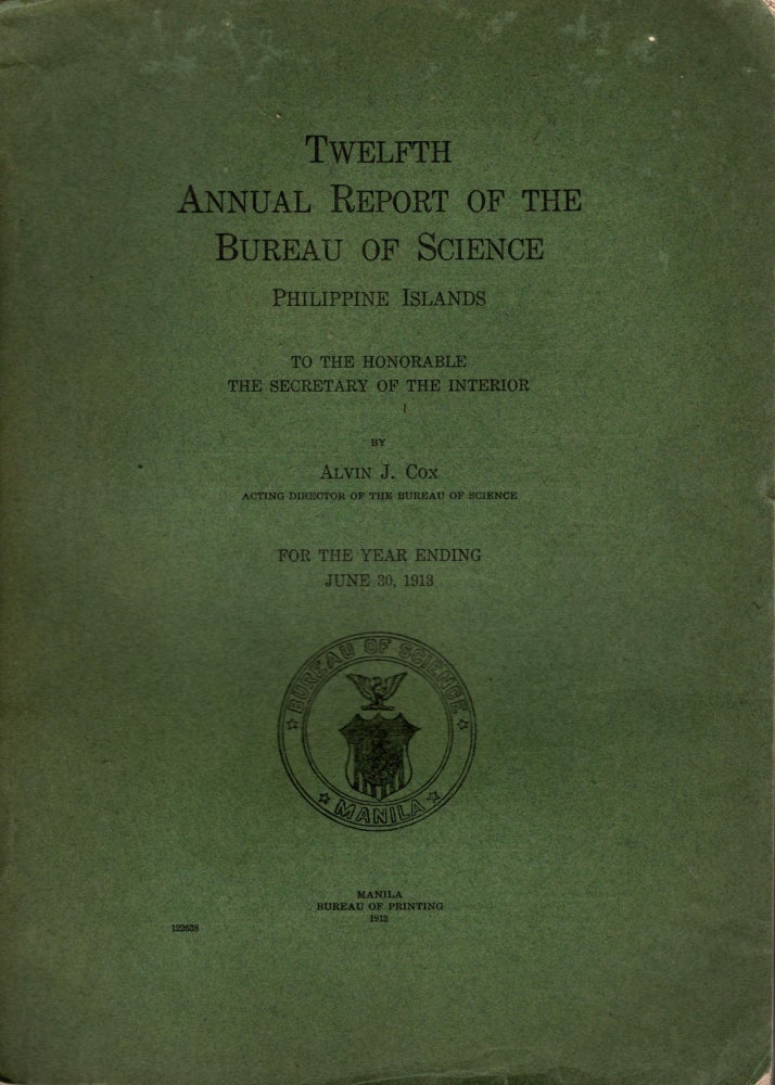 Item #88235 Twelfth Annual Report of the Bureau of Science Philippine Islands, to the Honorable the Secretary of the Interior, For the Year Ending, June 30, 1913. Alvin J. Cox.