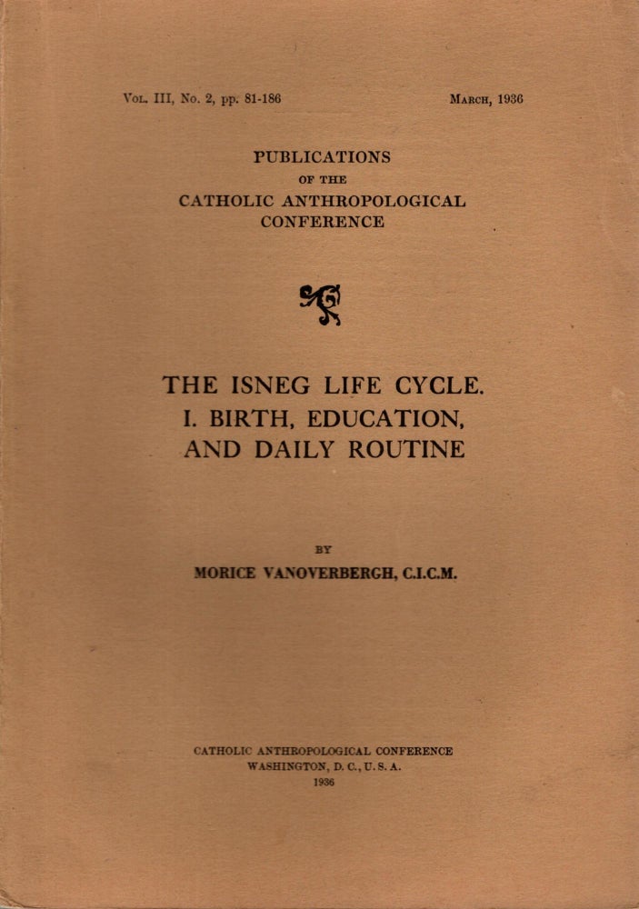 Item #88236 The Isneg Life Cycle. I. Birth, Education, and Daily Routine. II. Marriage, Death, and Burial. Morice Vanoverbergh.