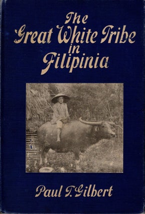 Item #88252 The Great White Tribe in Filipinia. Paul T. Gilbert