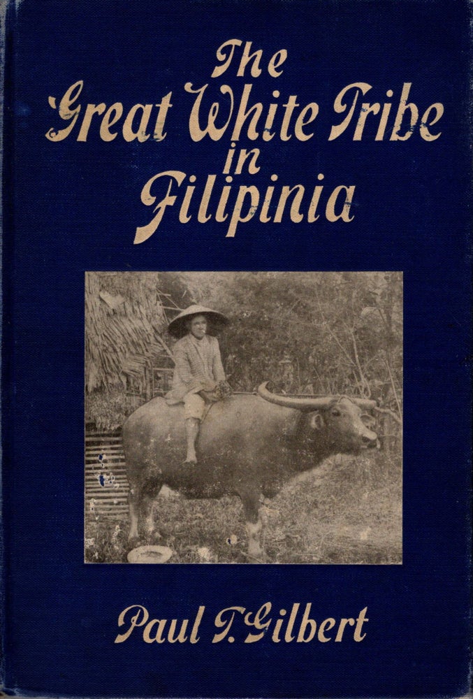 Item #88252 The Great White Tribe in Filipinia. Paul T. Gilbert.
