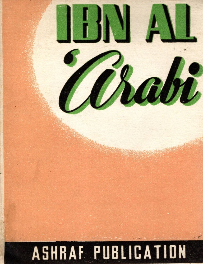 Item #88926 Ibn Al-'Arabi: The Great Muslim Mystic and Thinker. Moulvi S. A Q. Husaini.