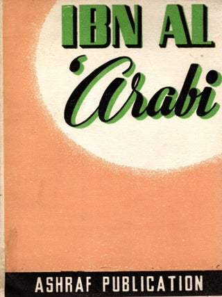 Ibn Al-'Arabi: The Great Muslim Mystic and Thinker. Moulvi S. A Q. Husaini.