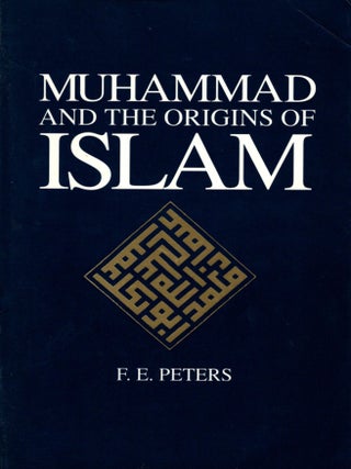 Muhammad and the Origins of Islam. F. E Peters.