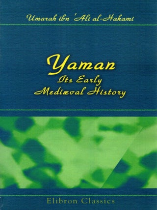 Item #90552 Yaman: tts Early Mediaeval History, also the Abridged History of its Dynasty by Ibn...