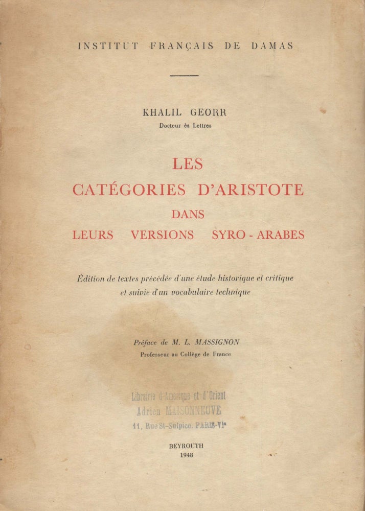 Item #92175 Les Categories D'Aristote dans Leurs Versions Syro-Arabes. Edition de textes precedee d'une etude historique et critique et suivie d'un vocabulaire technique. Khalil Georr.