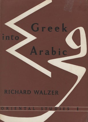 Item #92198 Greek into Arabic: Essays on Islamic Philosophy. Richard Walzer