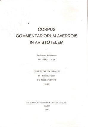 Talkis Kitab al-sir/ Corpus Commentariorum Averrois in Aristotelem. Versionum Arabicum. Volumen 1, a (9) Commentarium Medium in Aristotelis De Arte Poetica Liberde Interpretatione.