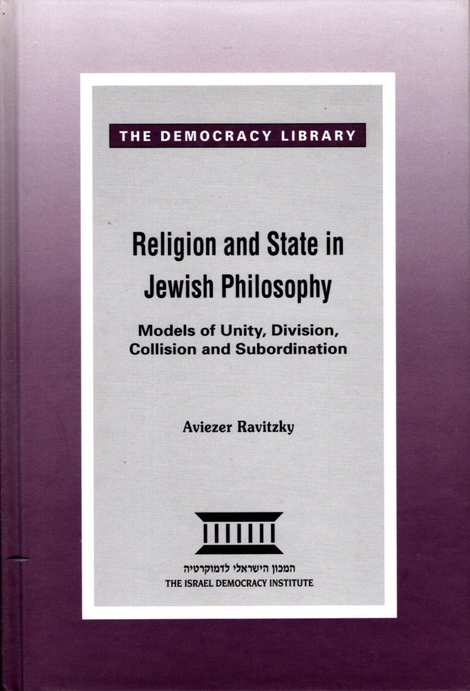 Item #92547 Religion and State in Jewish Philosophy: Models of Unity, Division, Collision and Subordination. Aviezer Ravitzky.
