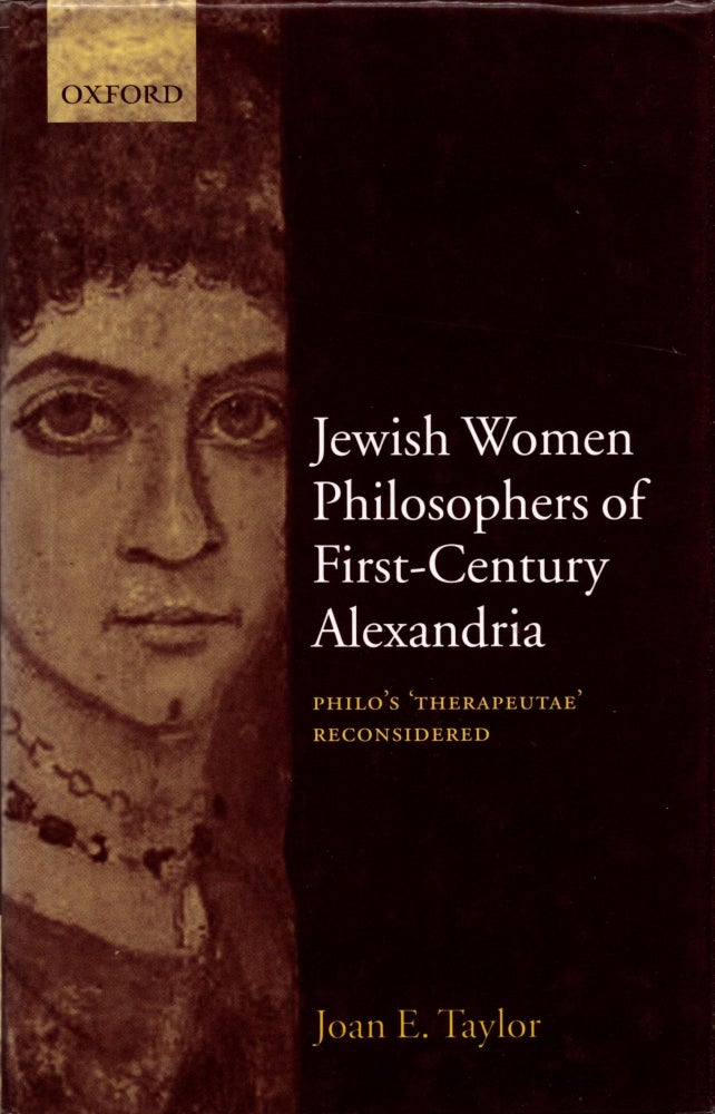Item #94120 Jewish Women Philosophers of First-Century Alexandria: Philo's 'Therapeutae' Reconsidered. Joan E. Taylor.