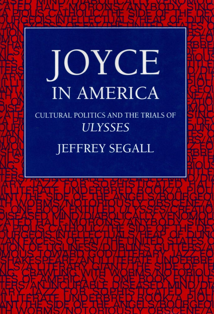 Item #94125 Joyce in America: Cultural Politics and the Trials of Ulysses. Jeffrey Segall.