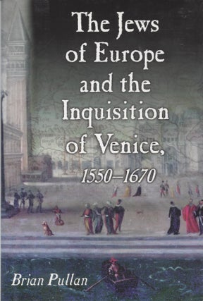 Item #9538 The Jews of Europe and the Inquisition of Venice, 1550-1670. Brian Pullan