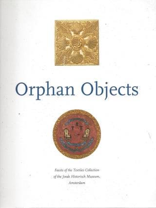 Item #9540 Orphan Objects: Facets of the Textiles Collection of the Joods Historisch Museum,...